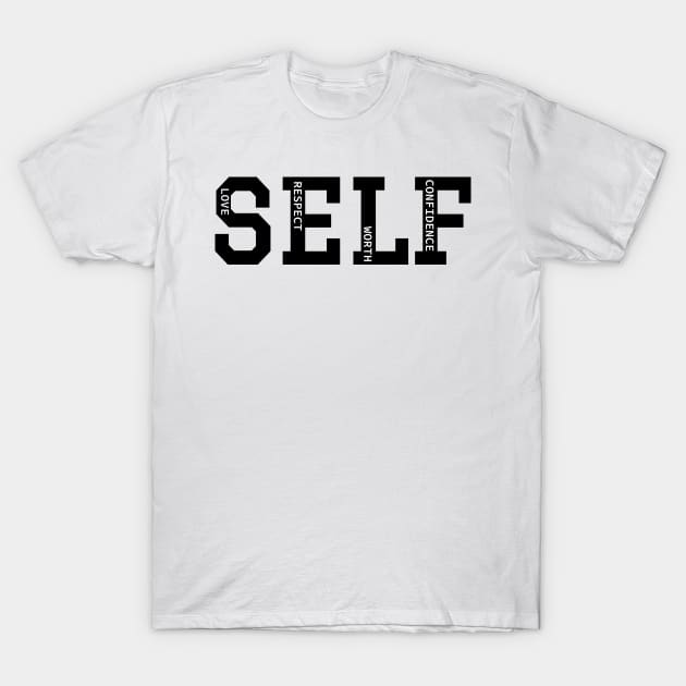 Self-Love, Self-Respect, Self-Worth, Self-Confidence T-Shirt by Unknown 